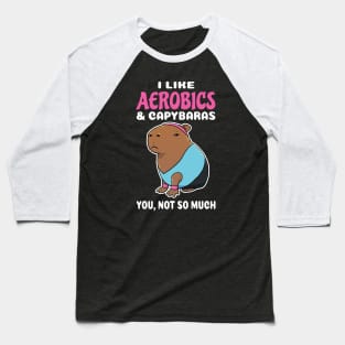 I Like Aerobics and Capybaras you not so much cartoon Baseball T-Shirt